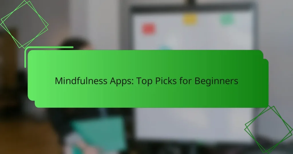 Mindfulness Apps: Top Picks for Beginners