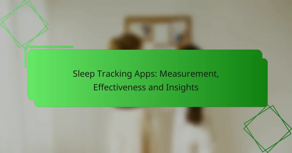 Sleep Tracking Apps: Measurement, Effectiveness and Insights