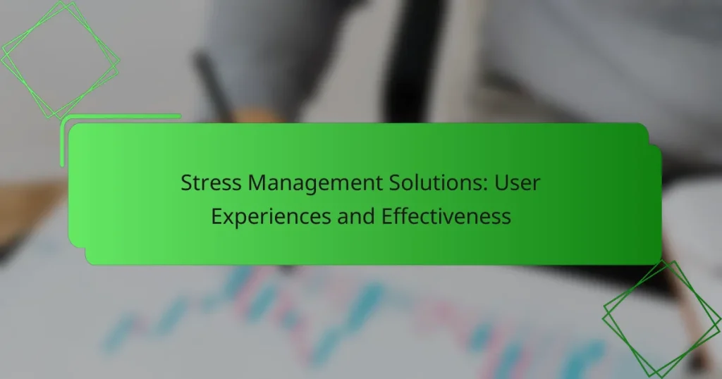 Stress Management Solutions: User Experiences and Effectiveness