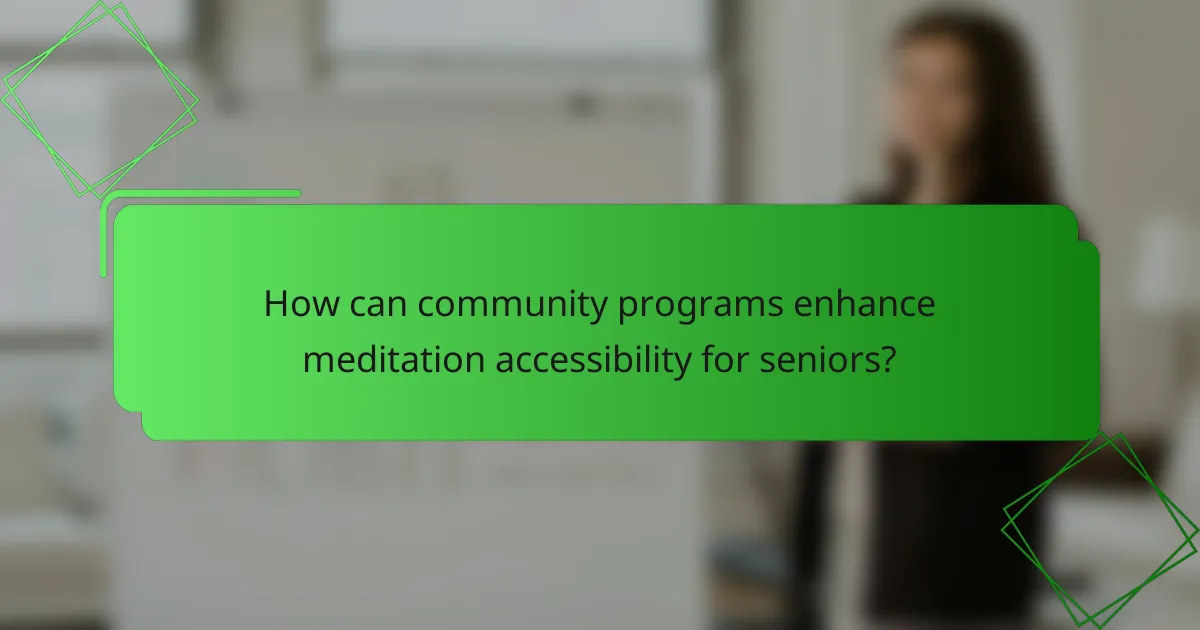 How can community programs enhance meditation accessibility for seniors?