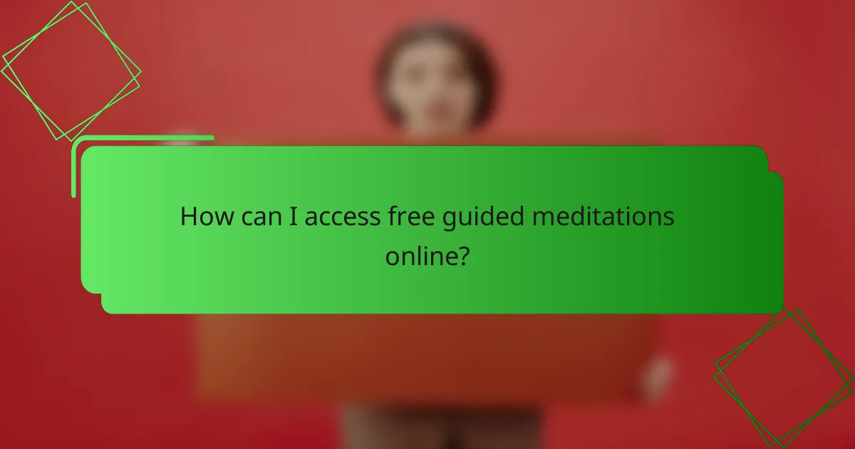 How can I access free guided meditations online?