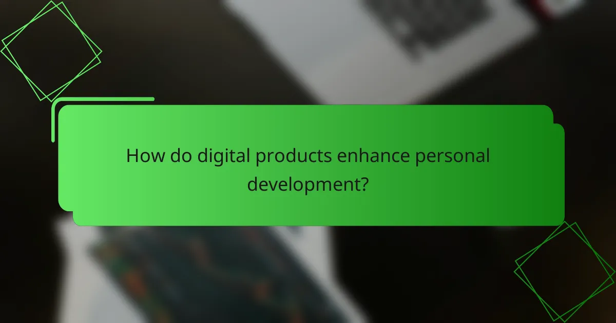 How do digital products enhance personal development?