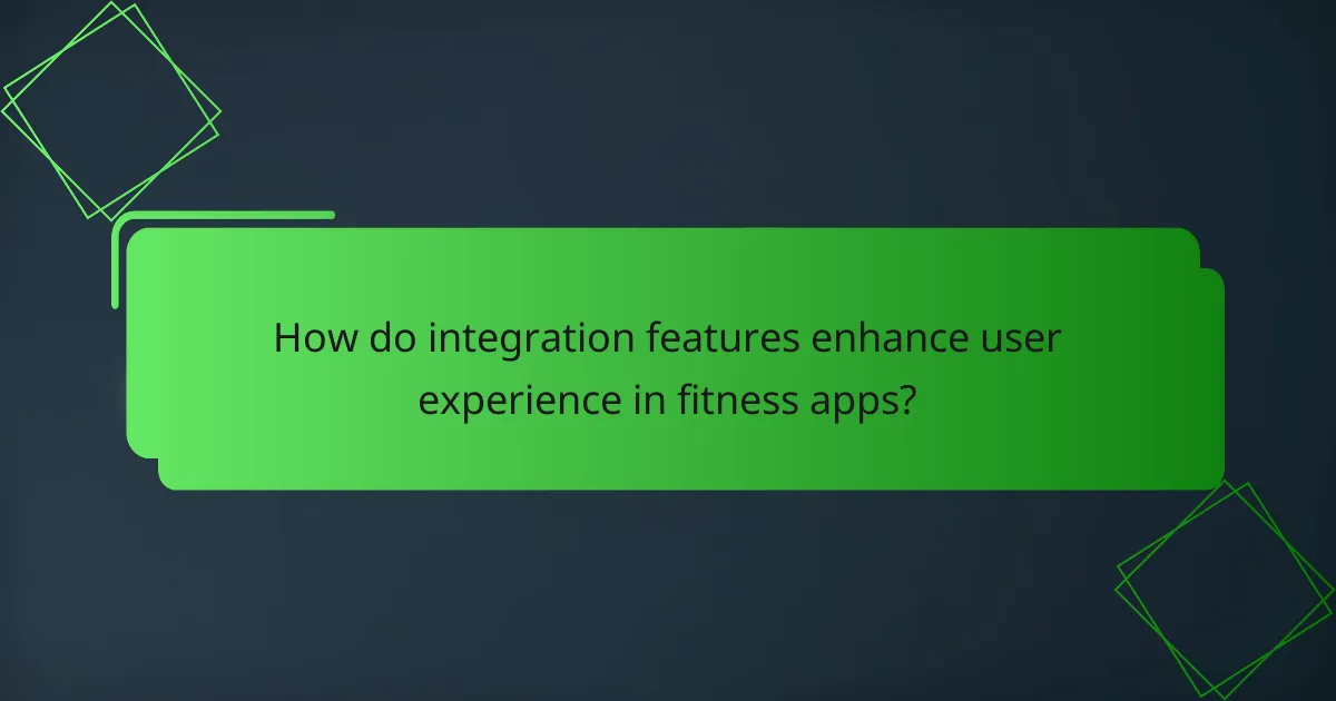 How do integration features enhance user experience in fitness apps?