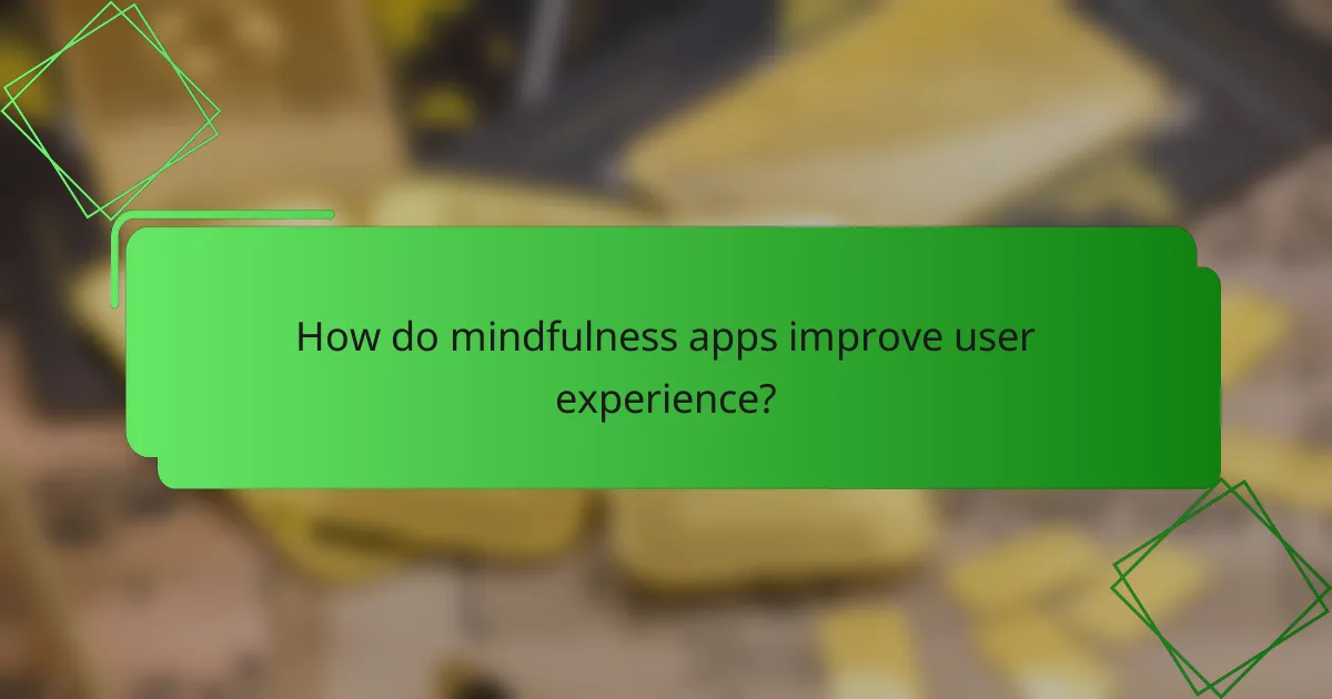 How do mindfulness apps improve user experience?