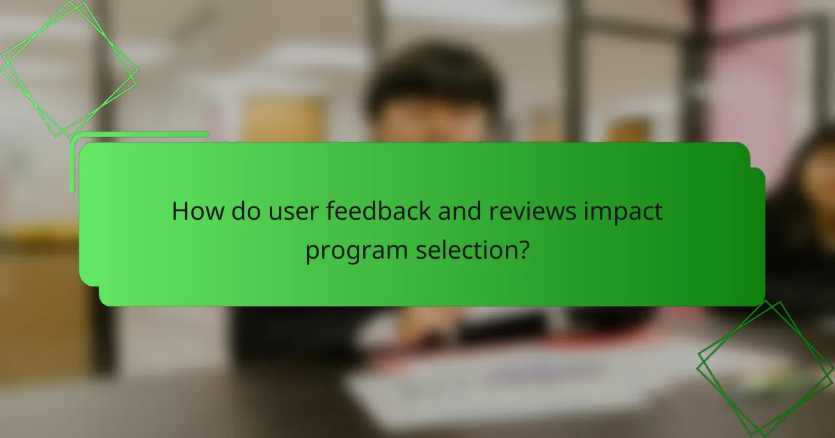How do user feedback and reviews impact program selection?