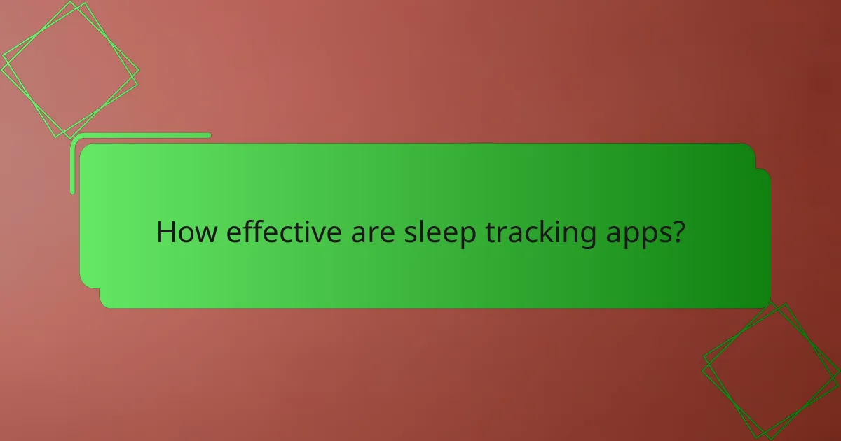 How effective are sleep tracking apps?