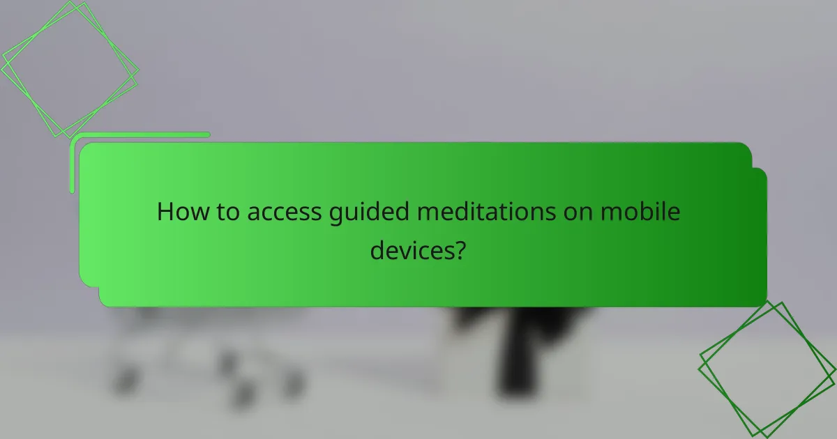 How to access guided meditations on mobile devices?