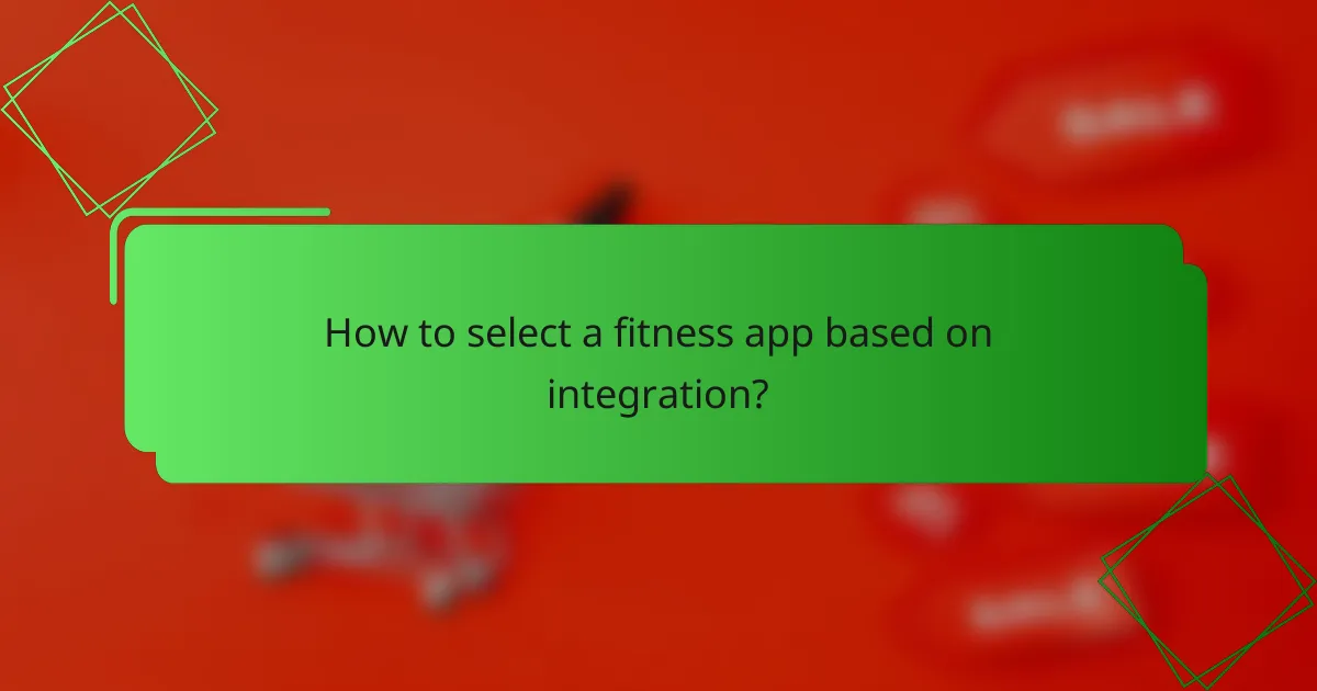 How to select a fitness app based on integration?