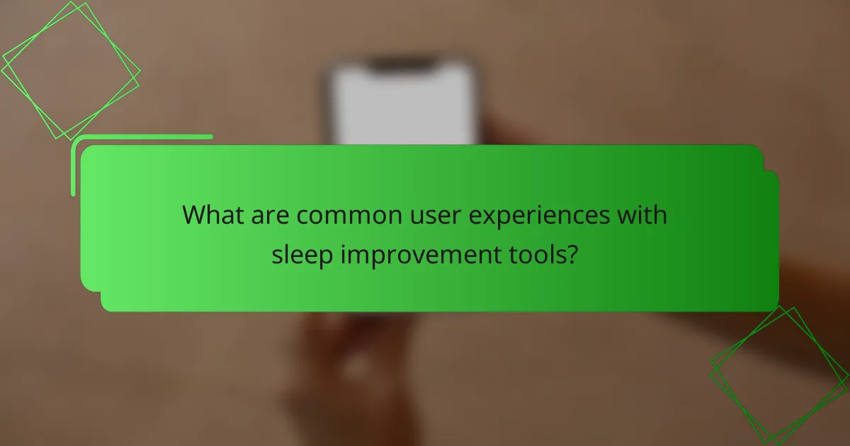 What are common user experiences with sleep improvement tools?