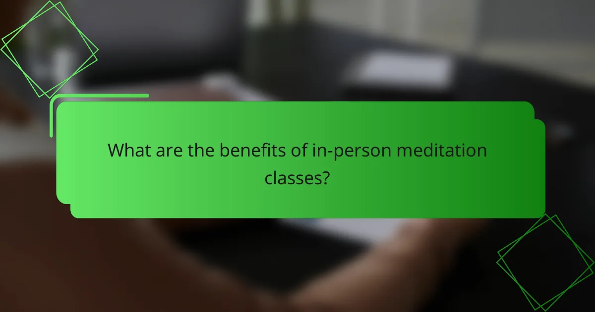What are the benefits of in-person meditation classes?