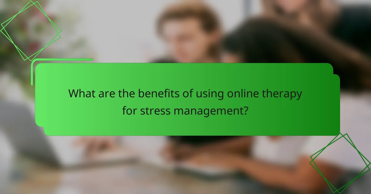 What are the benefits of using online therapy for stress management?