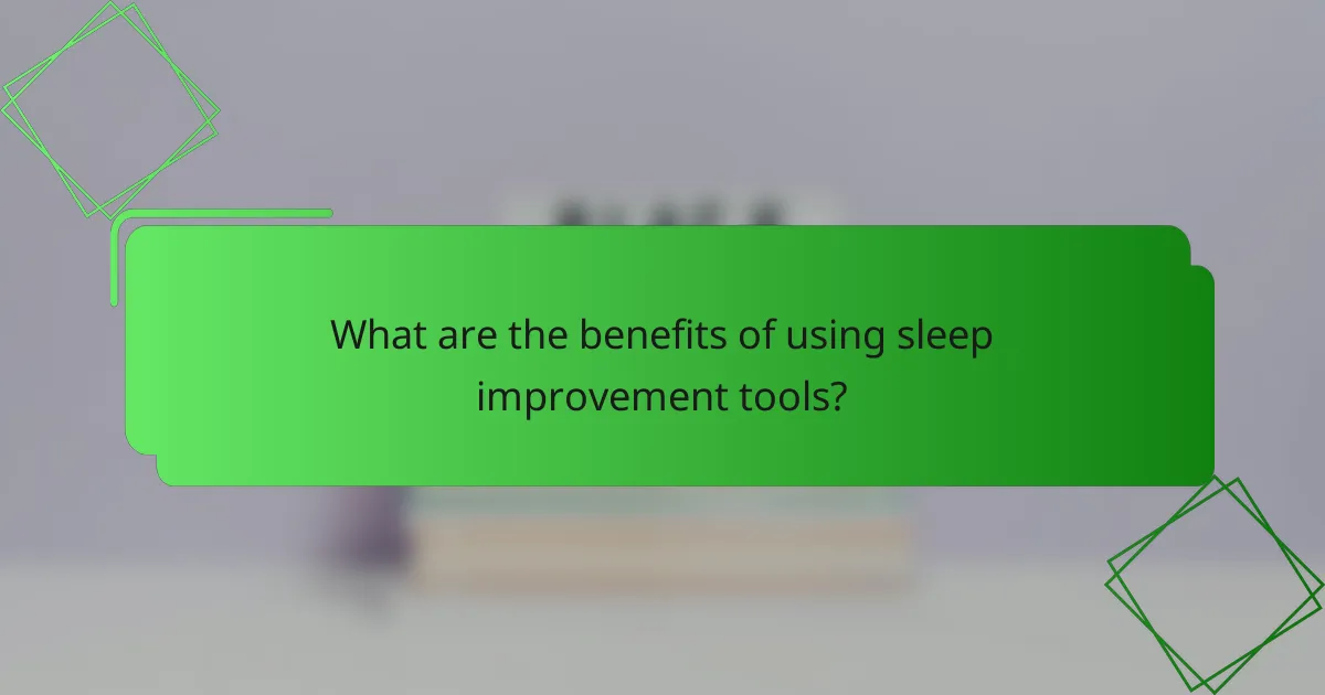 What are the benefits of using sleep improvement tools?