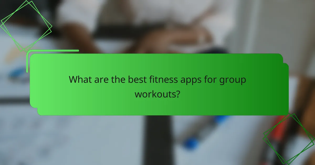 What are the best fitness apps for group workouts?