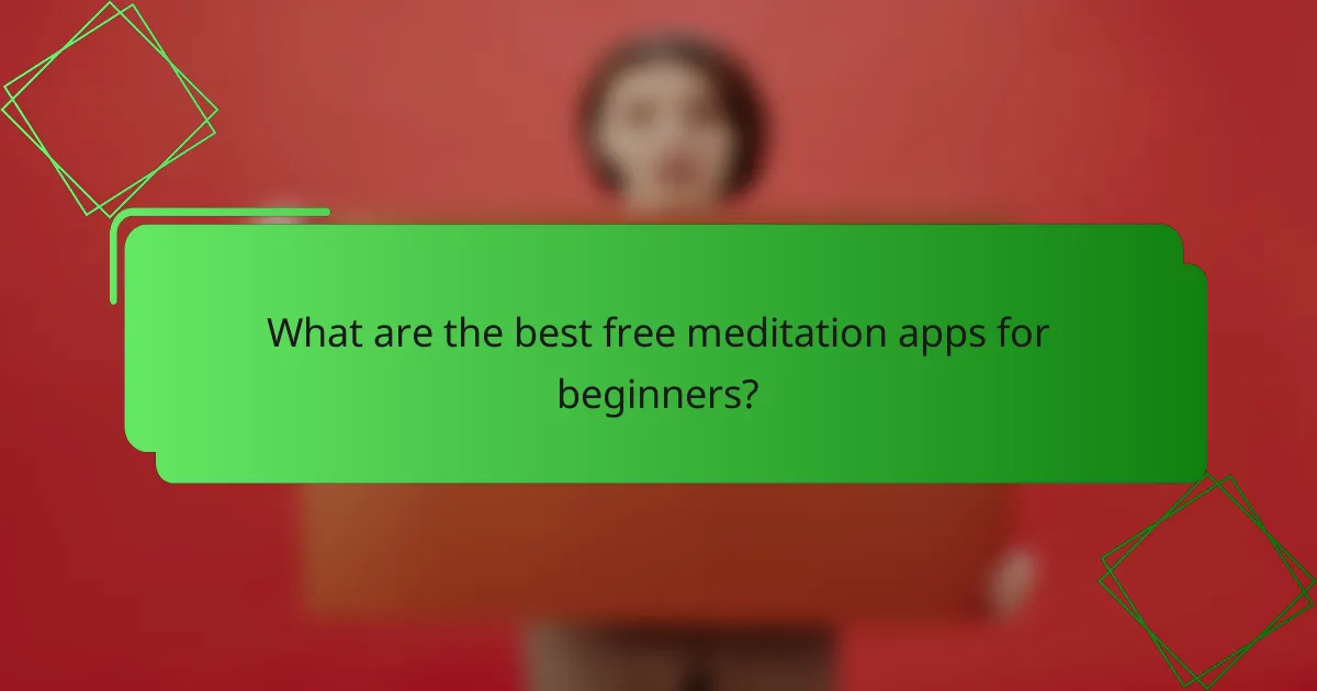 What are the best free meditation apps for beginners?