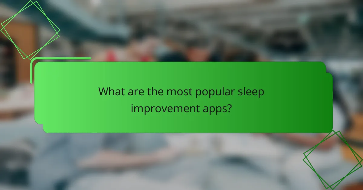 What are the most popular sleep improvement apps?