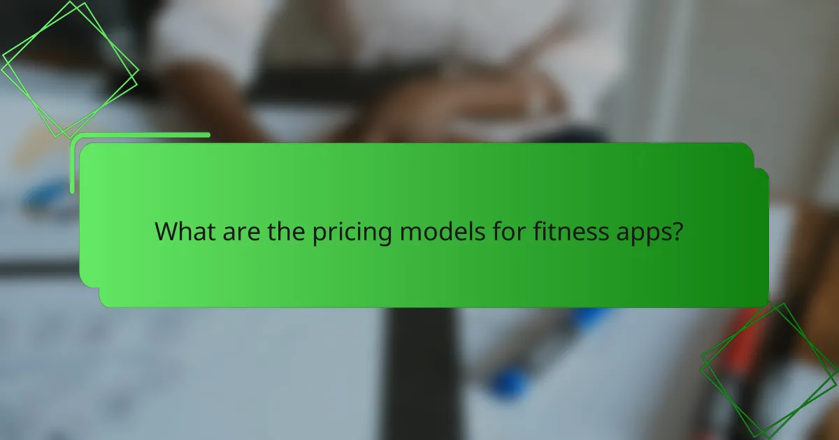 What are the pricing models for fitness apps?