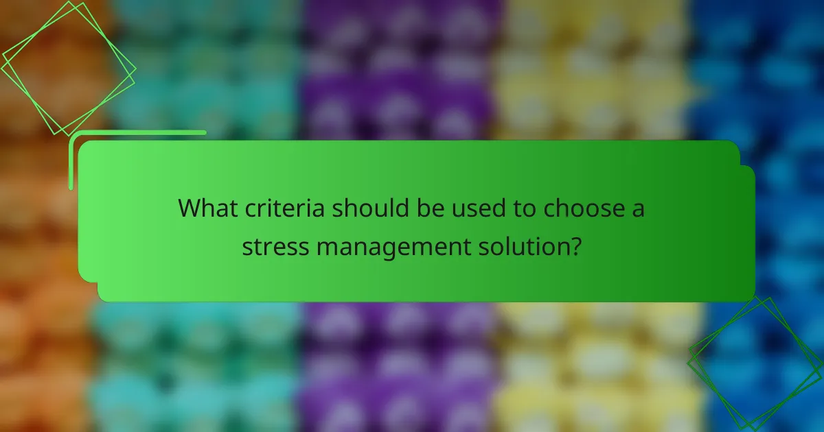 What criteria should be used to choose a stress management solution?