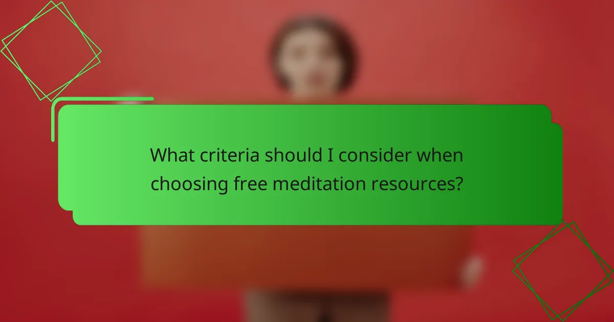 What criteria should I consider when choosing free meditation resources?