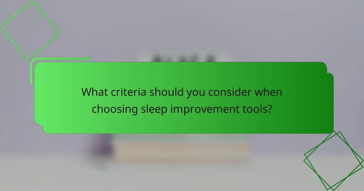 What criteria should you consider when choosing sleep improvement tools?