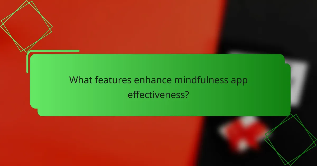 What features enhance mindfulness app effectiveness?