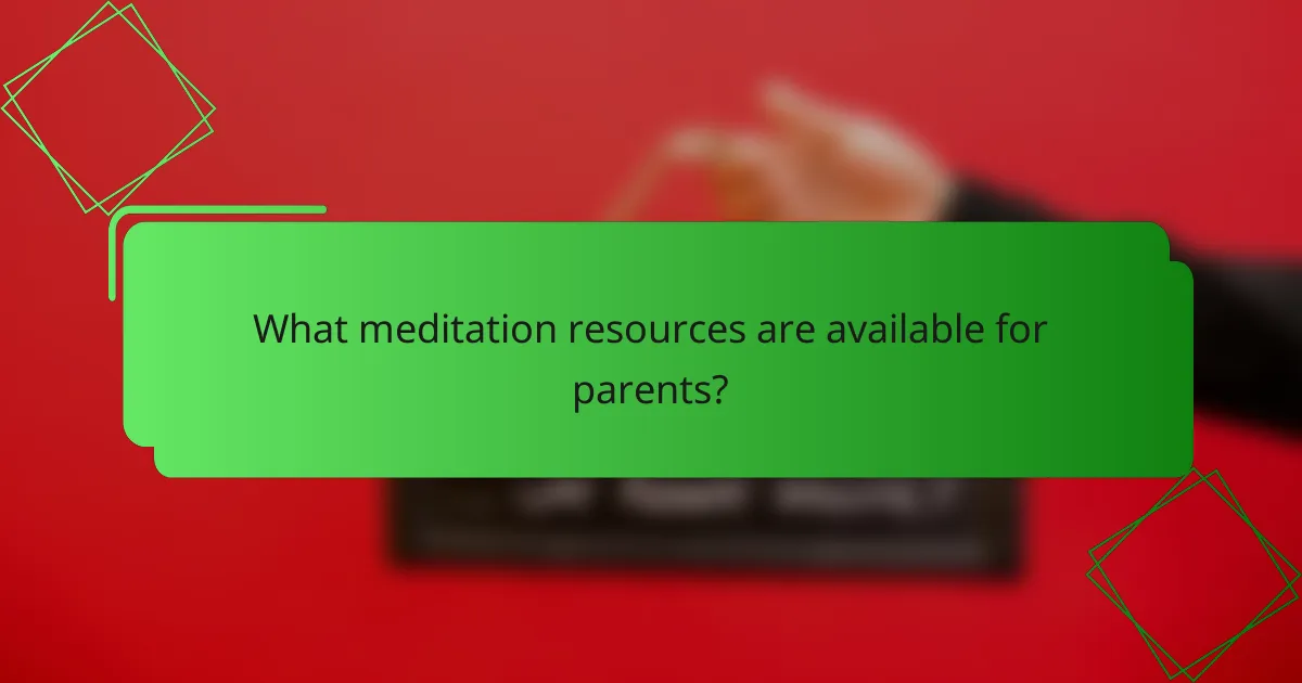 What meditation resources are available for parents?