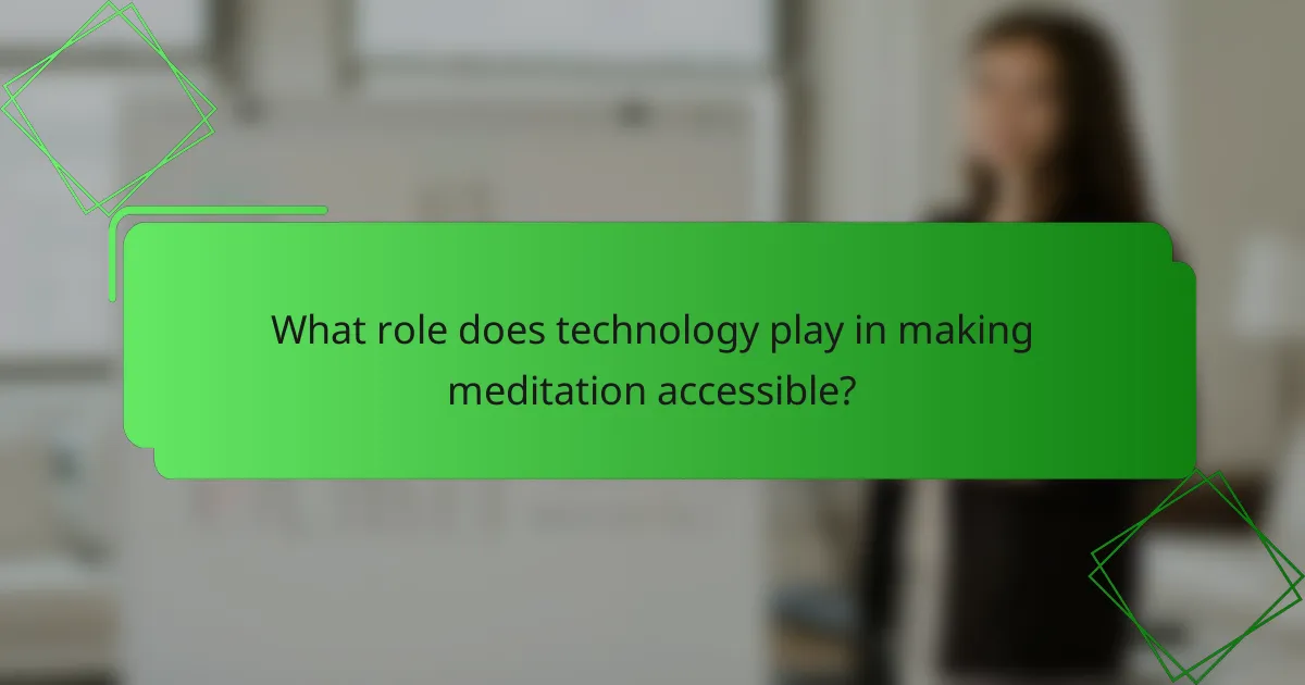 What role does technology play in making meditation accessible?