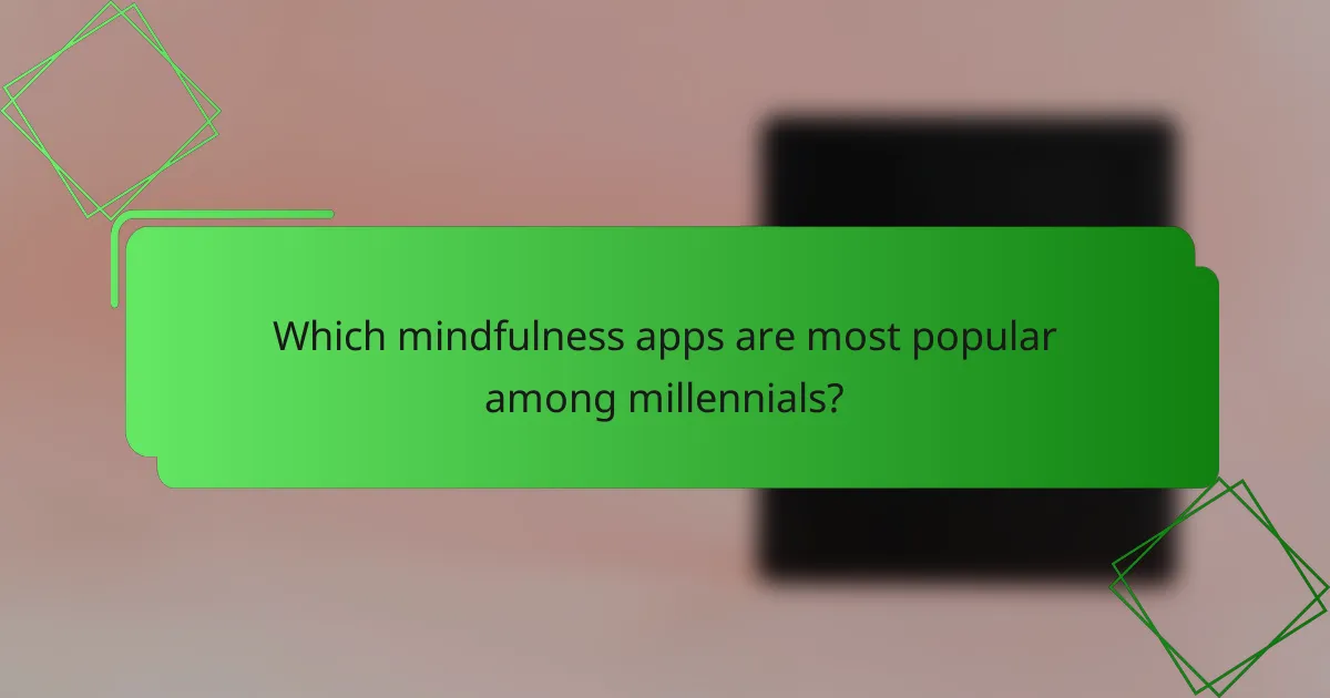 Which mindfulness apps are most popular among millennials?